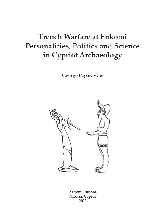 Trench Warfare at Enkomi. Personalities, Politics and Science in Cypriot Archaeology.