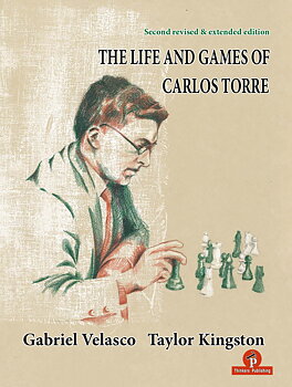 The Life and Games of Carlos Torre – 2nd revised and extended edition