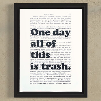 Tavla med texten One day all of this is trash.