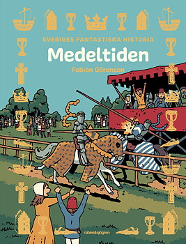 Sveriges fantastiska historia: Medeltiden av Fabian Göransson