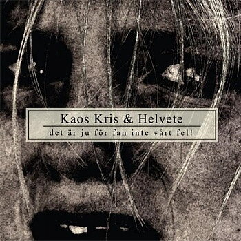 Kaos, Kris & Helvete – Det Är Ju För Fan Inte Vårt Fel! - CD