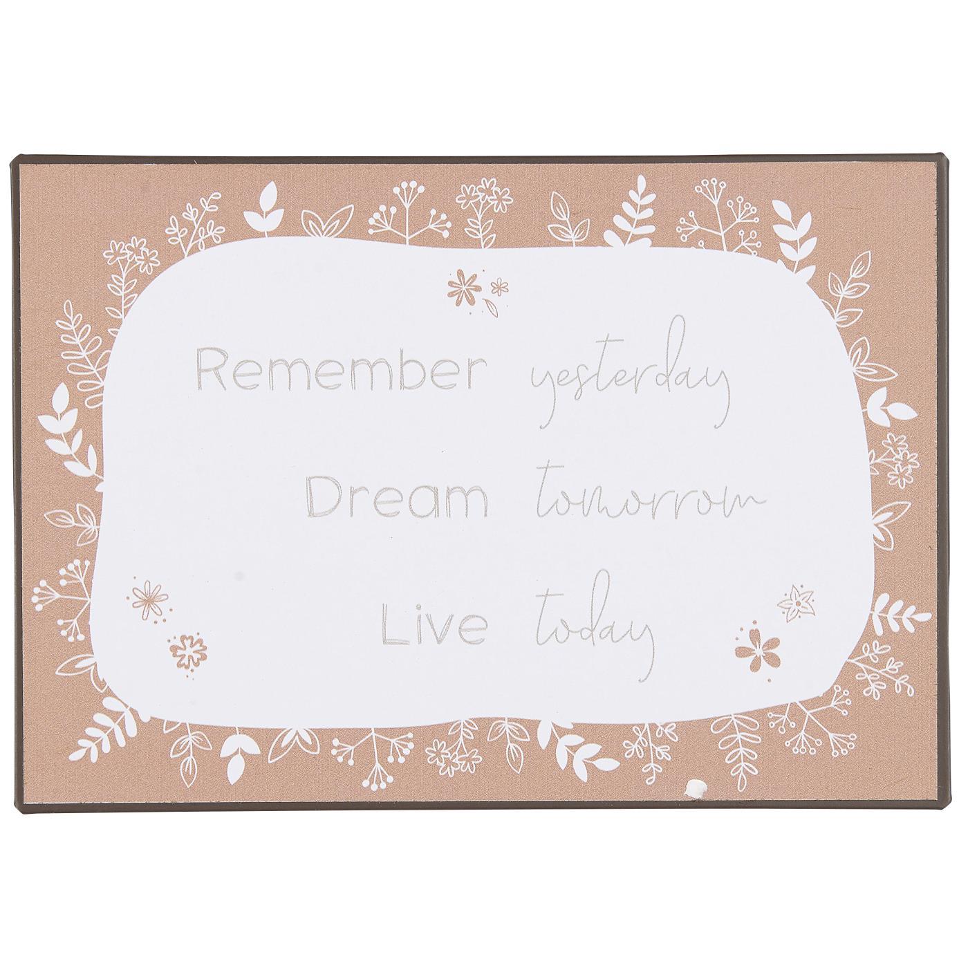 Metallskylt " Remember yesterday Dream tomorrow Live today"