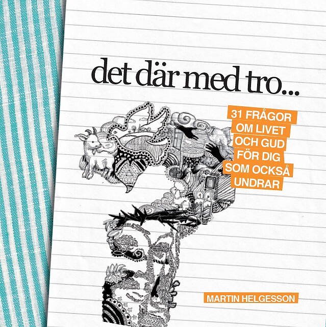 Det där med tro: 31 frågor om livet och Gud för dig som också undrar - Martin Helgesson
