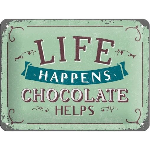 Skylt - Life Happens - Chocolate Helps