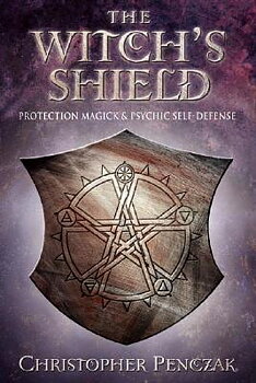 The Witch's Shield Protection Magick and Psychic Self-Defense