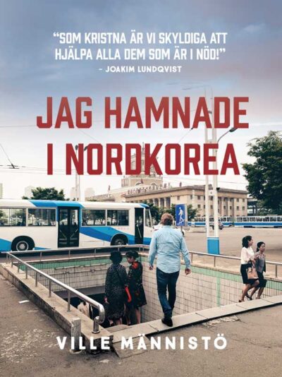 Jag hamnade i Nordkorea - Ville Männistö