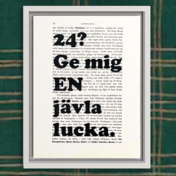 Tavla med texten 24? Ge mig EN jävla lucka.