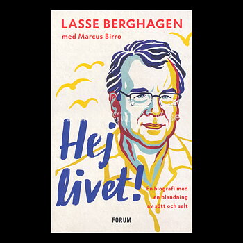 Hej livet! En biografi med en blandning av sött och salt LASSE BERGHAGEN med Marcus Birro  - H07