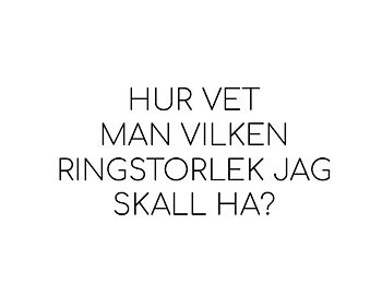 Hur vet man vilken ringstorlek jag skall ha?