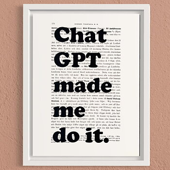 Tavla med texten Chat GPT made me do it.