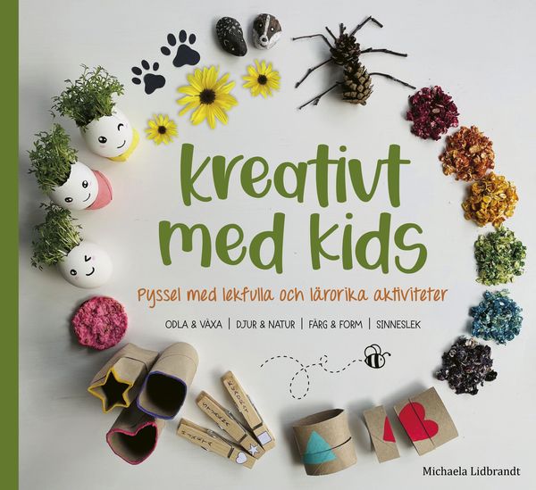 Kreativt med kids - Pyssel med lekfulla och lärorika aktiviteter - Michaela Lidbrandt