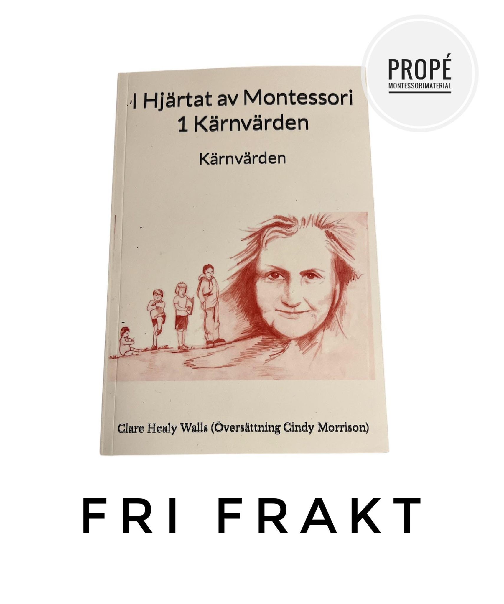 I Hjärtat av Montessori 1 - Kärnvärden - Clara Healy Walls