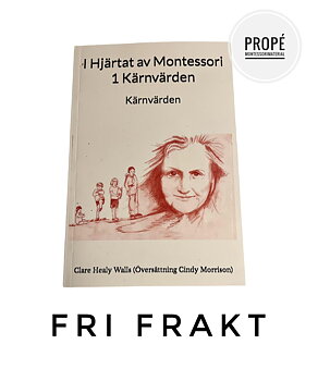 I Hjärtat av Montessori 1 - Kärnvärden - Clara Healy Walls