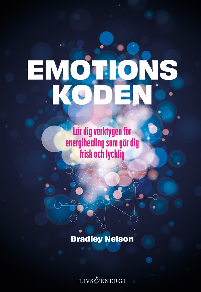 Emotionskoden -  lär dig verktygen för energihealing som gör dig frisk och lycklig , Nelson Bradley