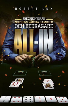 All-in - Fredrik Nygård, Nordens värsta gambler och bedragare - Robert Lux
