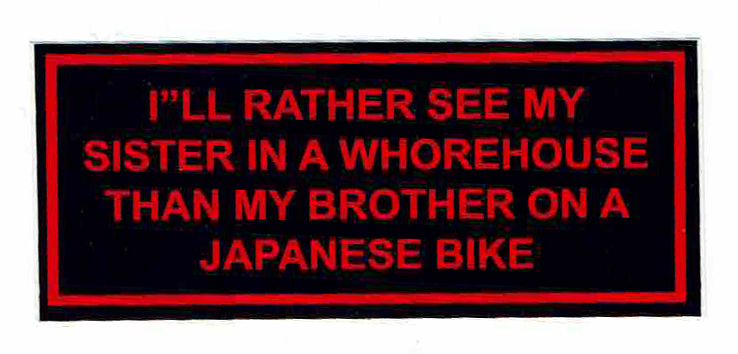 Sticker I`LL RATHER SEE MY SISTER IN A WHOREHOUSE THAN MY BROTHER ON A JAPANESE BIKE