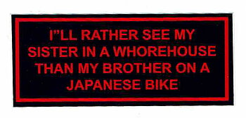 Sticker I`LL RATHER SEE MY SISTER IN A WHOREHOUSE THAN MY BROTHER ON A JAPANESE BIKE