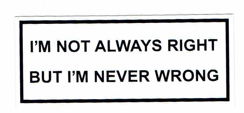 Sticker I`M NOT ALWAYS  RIGHT BUT I`M  NEVER WRONG