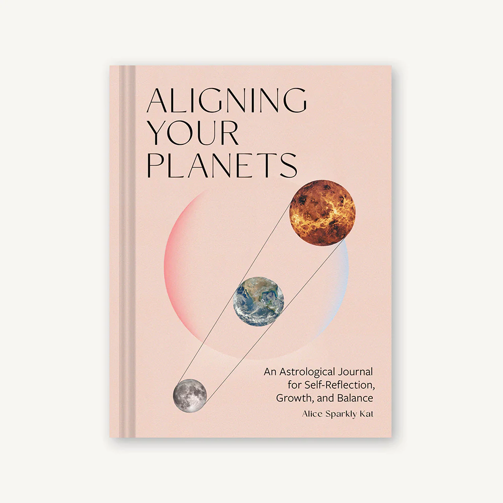 Aligning Your Planets An Astrological Journal for Self-Reflection, Growth, and Balance