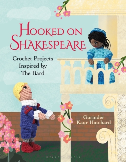 Hooked on Shakespeare : Chrochet Projects Inspired by The Bard