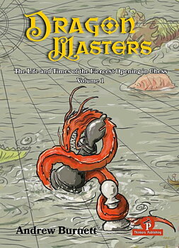 DragonMasters - Volume 1: The Life and Times of the Fiercest Opening in Chess