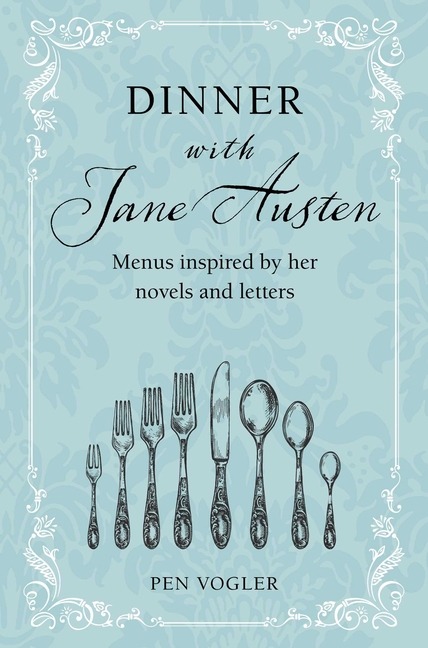 Dinner with Jane Austen : Menus inspired by her novels and letters