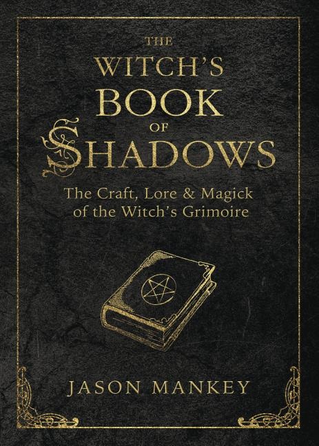 Witchs book of shadows - the craft, lore and magick of the witchs grimoire - Mankey Jason