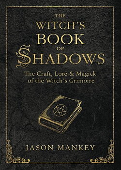 Witchs book of shadows - the craft, lore and magick of the witchs grimoire - Mankey Jason