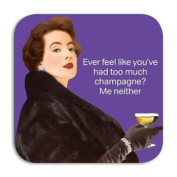 Life is Rosie : "Ever feel like you've had too much champagne? Me neither" - glasunderlägg i melamin