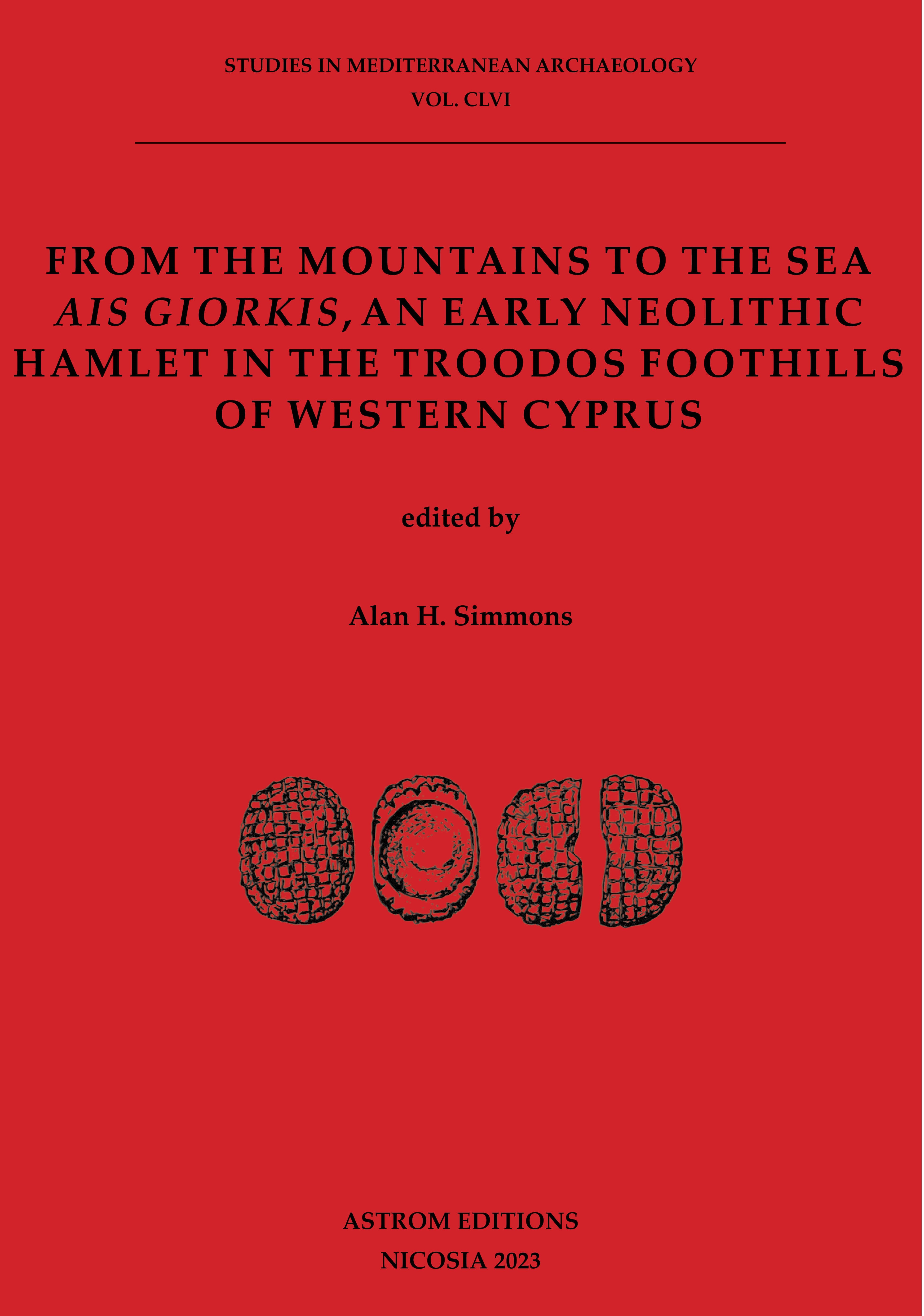 From the Mountains to the Sea. Ais Giorkis, an Early Neolithic Hamlet in the Troodos Foothills of Western Cyprus.