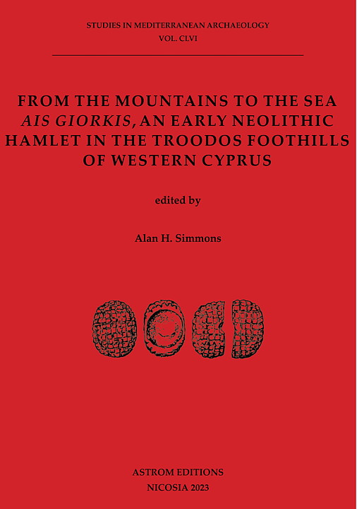 From the Mountains to the Sea.  Ais Giorkis, an Early Neolithic Hamlet in the Troodos Foothills of Western Cyprus.