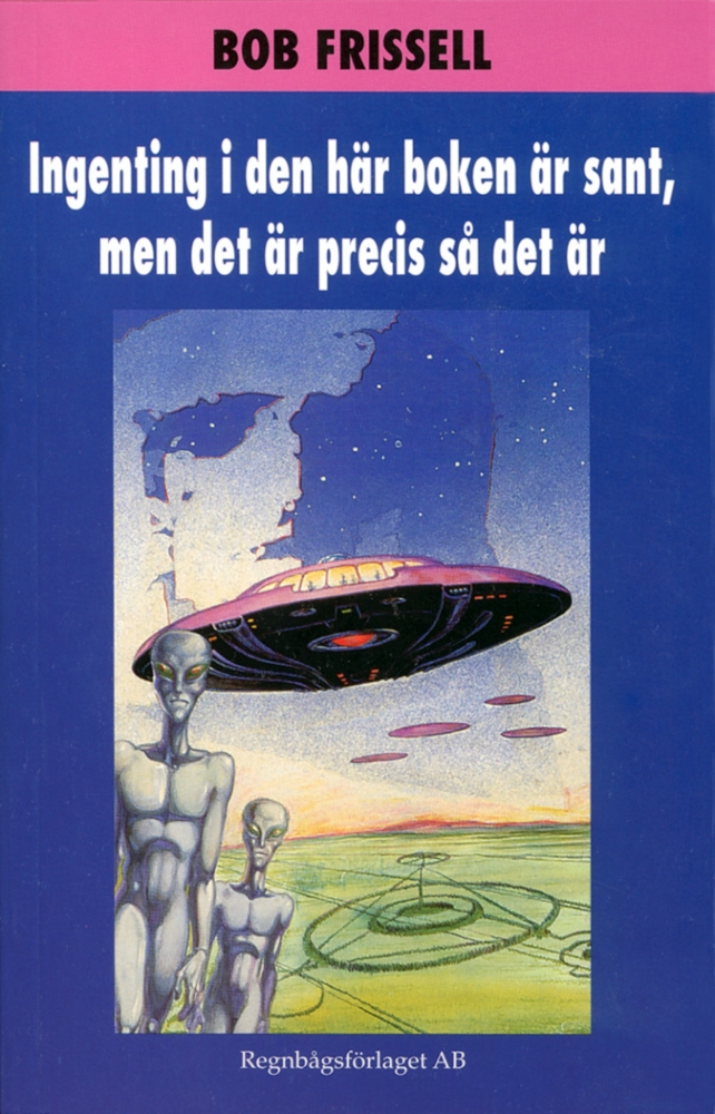 Ingenting i den här boken är sant, med det är precis så det är - Häftad, Svenska, Bob Frissell