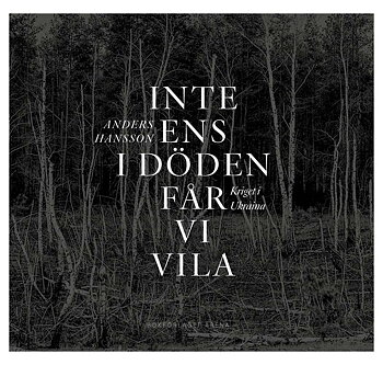 Anders Hansson: Inte ens i döden får vi vila [signed]
