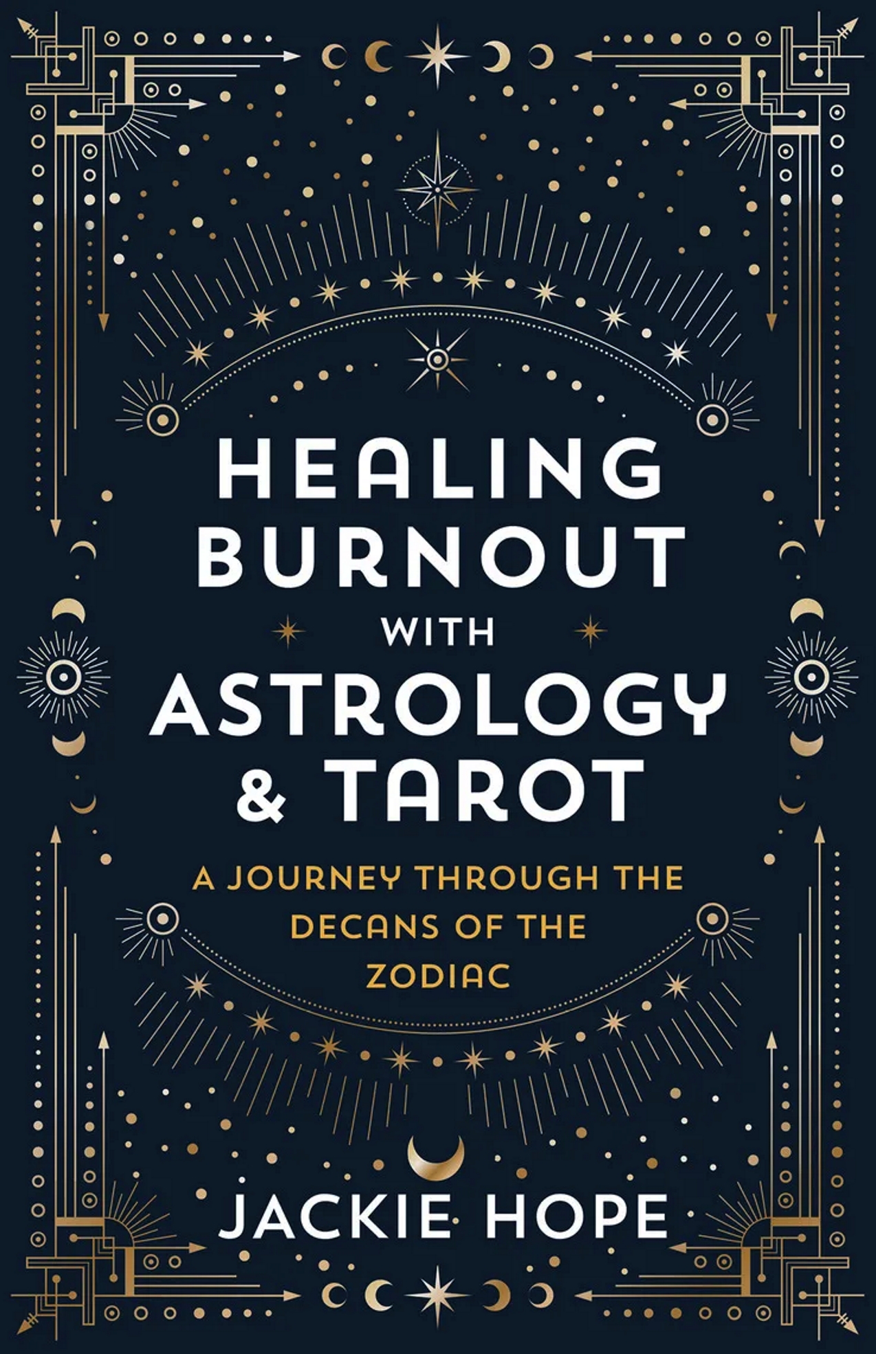 Healing Burnout with Astrology & Tarot: A Journey Through the Decans of the Zodiac -Jackie Hope