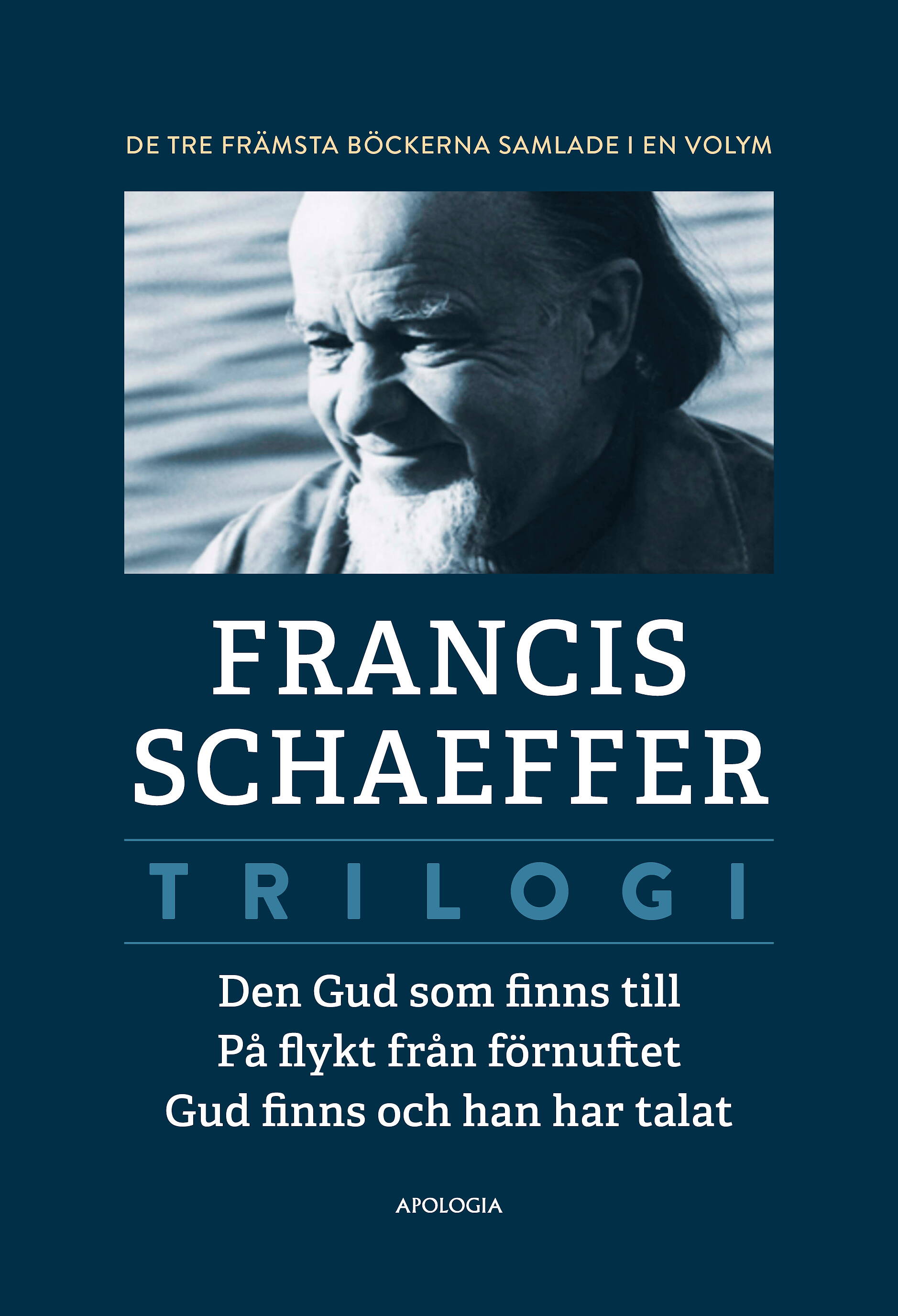 Trilogi: Den Gud som finns till – På flykt från förnuftet – Gud finns och han har talat  -  Francis Schaeffer