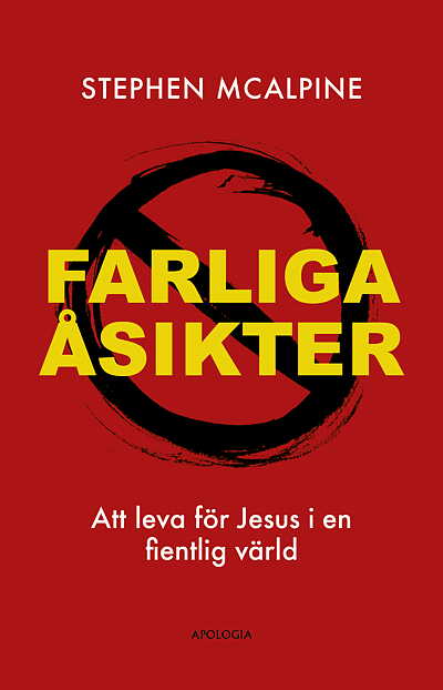 Farliga åsikter: Att leva för Jesus i en fientlig värld