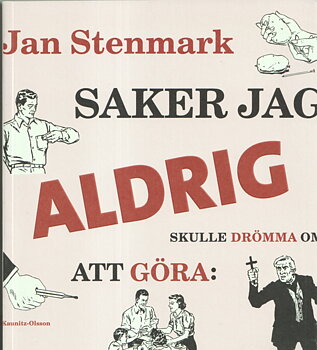 Jan Stenmark, Saker jag aldrig skulle drömma om att göra: