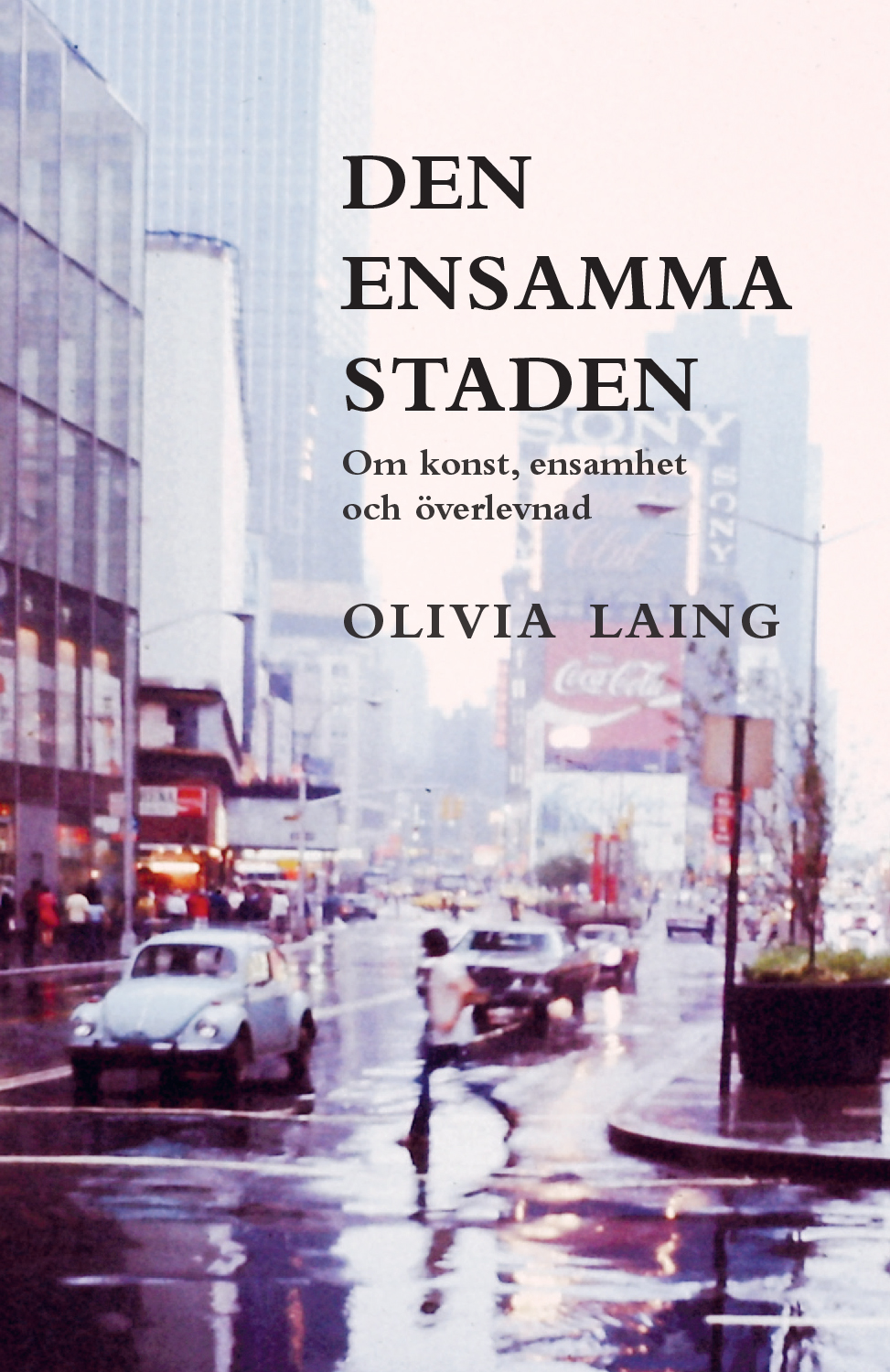 Olivia Laing : Den ensamma staden - om konst, ensamhet och överlevnad