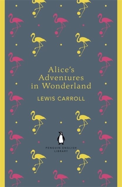 Lewis Carrol : Alice's Adventures in Wonderland and Through the Looking Glass - Penguin English Library