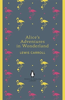 Lewis Carrol : Alice's Adventures in Wonderland and Through the Looking Glass - Penguin English Library