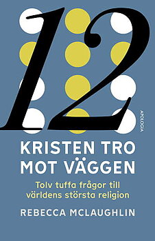 Kristen tro mot väggen: Tolv tuffa frågor till världens största religion