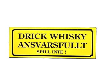 Drink Whisky Responsibly Don't Spill (21x7,5 cm)