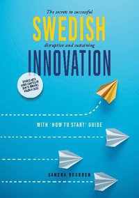 Swedish Innovation - The secrets to successful disruptive and sustaining innovation