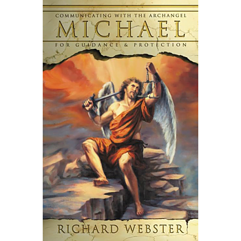 Michael: Communicating with the Archangel for Guidance and Protection  by Richard Webster