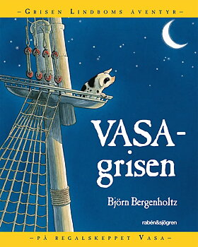 Vasagrisen : Grisen Lindboms äventyr på regalskeppet Vasa