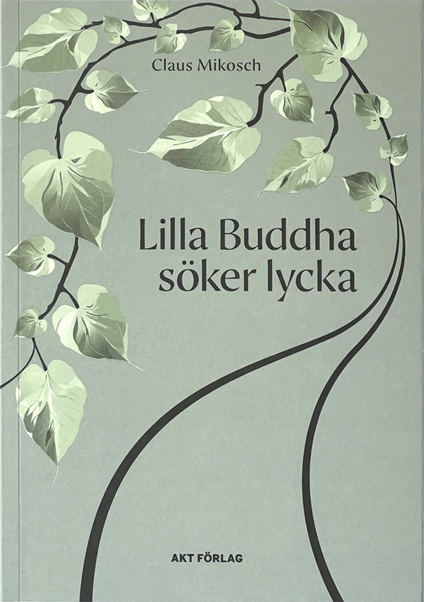 Claus Mikosh : Lilla Buddha söker lycka - En tidlös berättelse om vänskap, nyfikenhet och konsten att vara lycklig!
