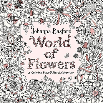 Johanna Basford : World of Flowers - A Coloring Book and Floral Adventure