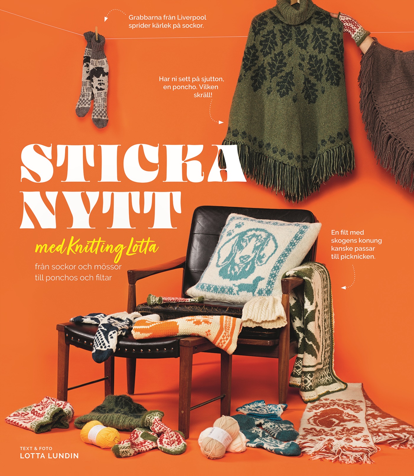 Lotta Lundin : Sticka nytt med Knitting Lotta - Från sockor och mössor till ponchos och filtar