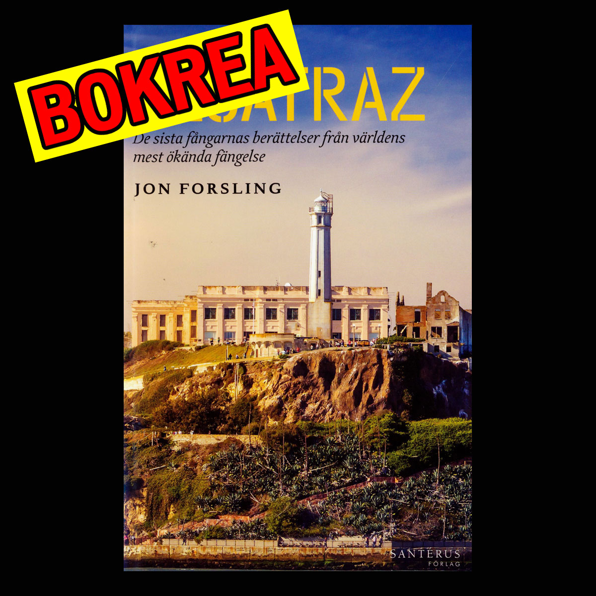 ALCATRAZ -  - De sista fångarnas berättelser från världens mest ökända fängelse . .  - 230 SIDOR - NOS01