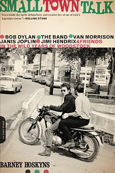 Small Town Talk - Bob Dylan, The Band, Van Morrison, Janis Joplin, Jimi Hendrix and Friends in the Wild Years of Woodstock (bok)